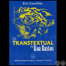 LO TRANSTEXTUAL EN ROA BASTOS - Autor: ERIC COURTHÈS - Año 2006